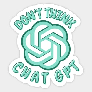 Don't Think Chat GPT Sticker